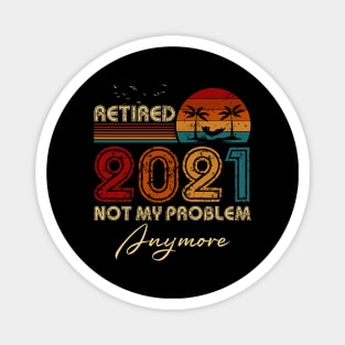 Vintage Retired 2021 Not My Problem Anymore Funny Retirement Magnet